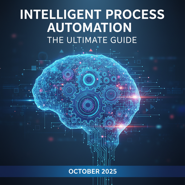 Intelligent Process Automation: The Ultimate Guide for October 2025