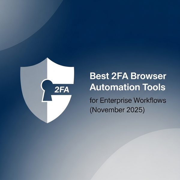 Best 2FA Browser Automation Tools for Enterprise Workflows (November 2025)